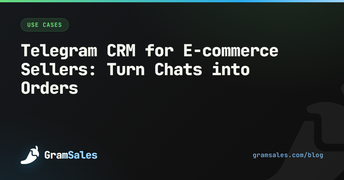 Telegram CRM for E-commerce Sellers: Turn Chats into Orders — GramSales blog